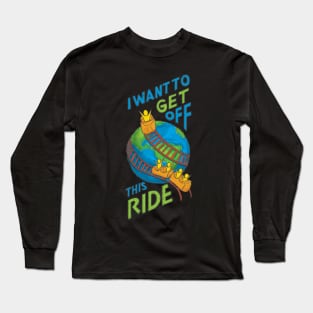 Get Off This Ride Long Sleeve T-Shirt